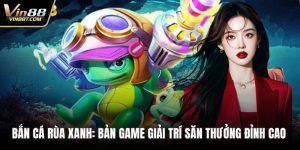 Bắn Cá VIN88 – Săn Thưởng Cực Đã, Giải Trí Mỗi Ngày - Lorix
