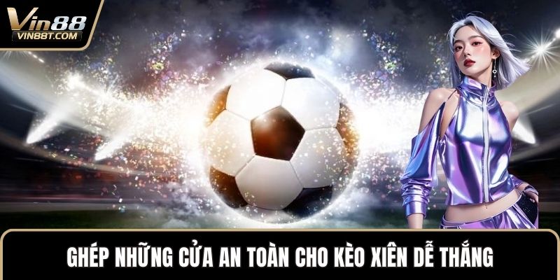 Kèo Xiên – Lựa Chọn Chiến Lược Trong Cược Thể Thao VIN88 - Lorix Kèo Xiên – Lựa Chọn Chiến Lược Trong Cược Thể Thao VIN88 - Lorix