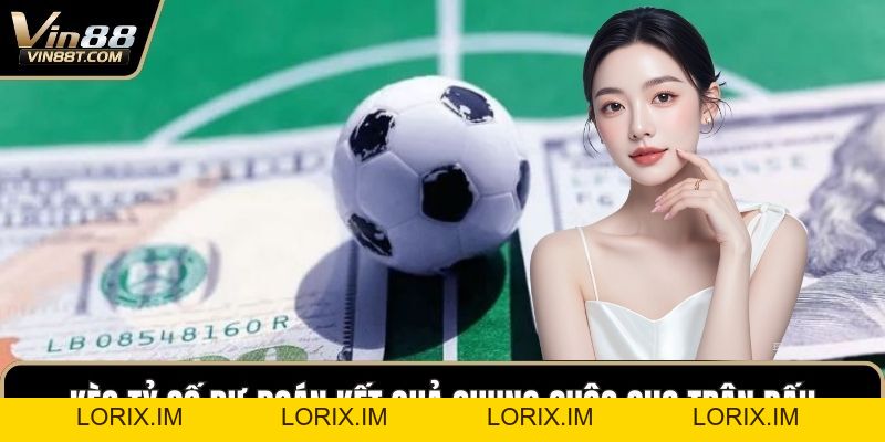 Kèo Tỷ Số – Nâng Cao Trải Nghiệm Chiến Thắng Lớn Tại VIN88 - Lorix Kèo Tỷ Số – Nâng Cao Trải Nghiệm Chiến Thắng Lớn Tại VIN88 - Lorix
