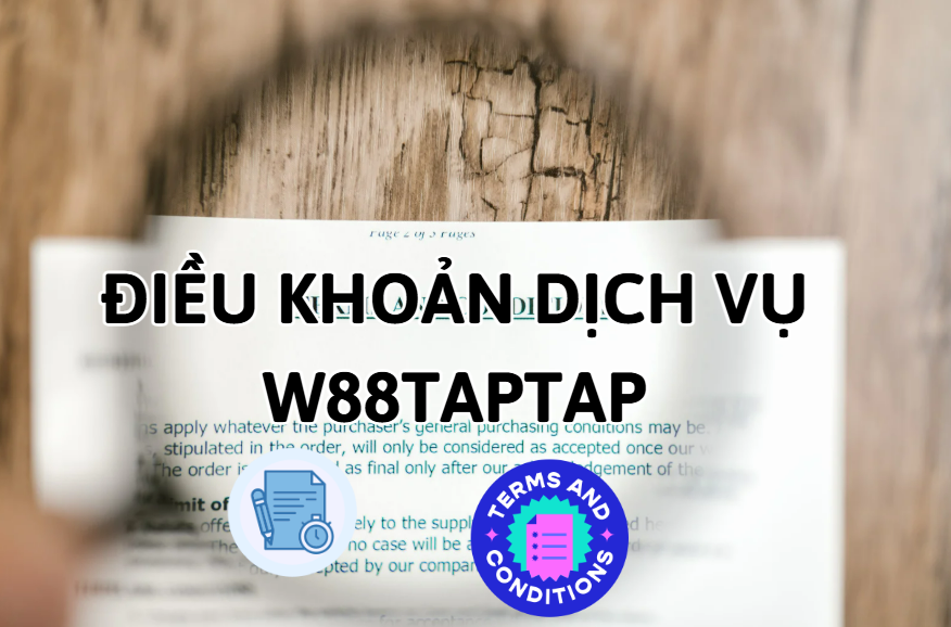 Điều Khoản Dịch Vụ & Quy Định Sử Dụng W88 Taptap - Lorix Điều Khoản Dịch Vụ & Quy Định Sử Dụng W88 Taptap - Lorix