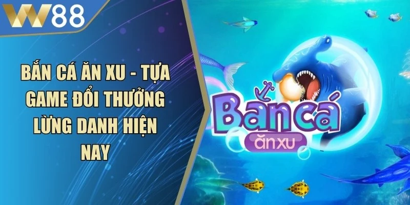 Bắn Cá Xèng Đổi Thưởng - Game Giải Trí Thú Vị Khó Quên - Lorix