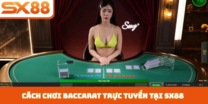 Cách Đánh Baccarat SX88 - Chinh Phục Trò Chơi Quý Tộc - Lorix