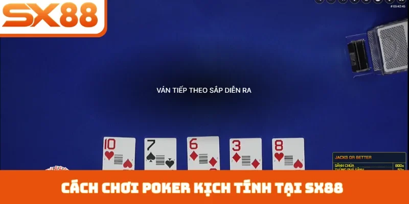 Cách Chơi Poker - Khẳng Định Đẳng Cấp Cao Thủ Tại SX88 - Lorix