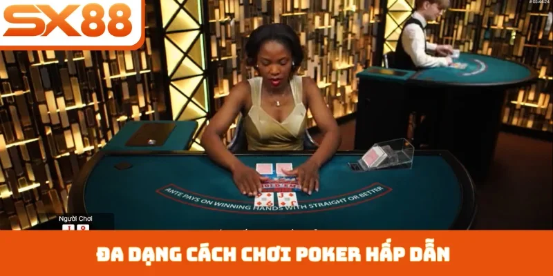 Cách Chơi Poker - Khẳng Định Đẳng Cấp Cao Thủ Tại SX88 - Lorix