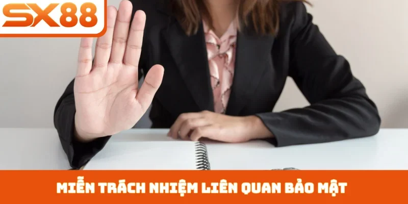 Miễn trừ trách nhiệm SX88 - Quy định bảo vệ đôi bên - Lorix