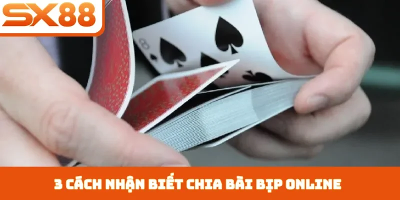 Chia Bài Bịp Online - 3 Dấu Hiệu Nên Tránh Xa Tại SX88 - Lorix