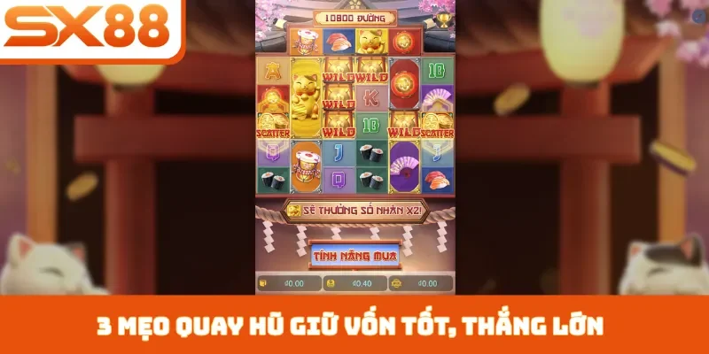 Mẹo Quay Hũ Giữ Vốn Tốt - Top 3 Bí Quyết Chơi Không Lỗ Vốn - Lorix