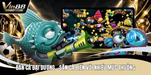 Bắn Cá VIN88 – Săn Thưởng Cực Đã, Giải Trí Mỗi Ngày - Lorix