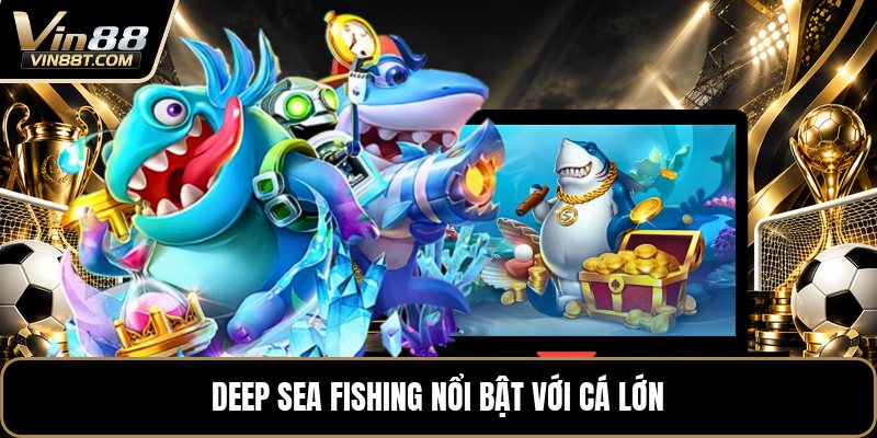 Deep Sea Fishing - Săn Cá Đại Dương Kịch Tính Mỗi Màn - Lorix Deep Sea Fishing - Săn Cá Đại Dương Kịch Tính Mỗi Màn - Lorix